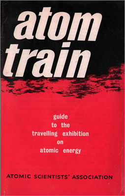 Atom Train (1947; travelling exhibition to educate the public about atomic energy and its implications, covering both peaceful applications and the effects of atomic weapons; organised by the British ASA (Atomic Scientists Association))