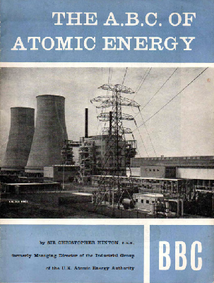 The ABC of atomic energy (1958, a pamphlet published by the BBC written by Sir Christopher Hinton; PDF courtesy David Brazier)