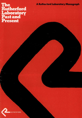 The Rutherford Laboratory past and present (Rutherford Laboratory monograph by Jim Valentine from a paper presented to the first meeting of the Rutherford Laboratory Establishment Committee in April 1977, published 1978)