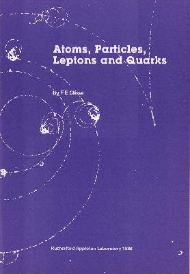 Atoms, Particles, Leptons and Quarks (A Rutherford Appleton Laboratory Monograph, 1986)